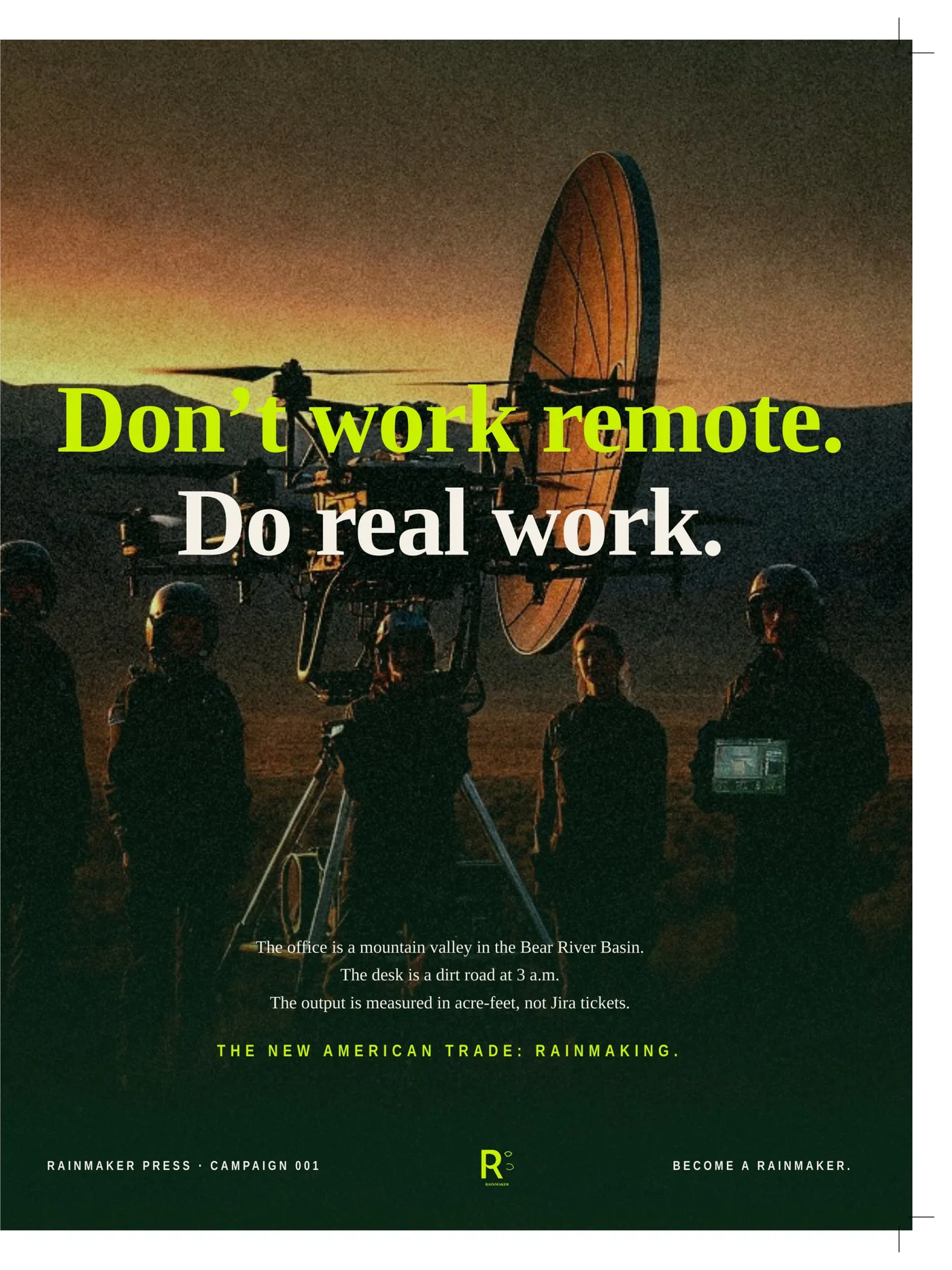 Campaign 001 · Don’t work remote. Do real work. The new American trade: rainmaking.
